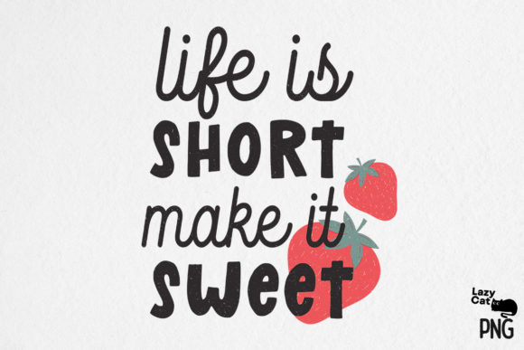 Life is Short Make It Sweet Sublimation